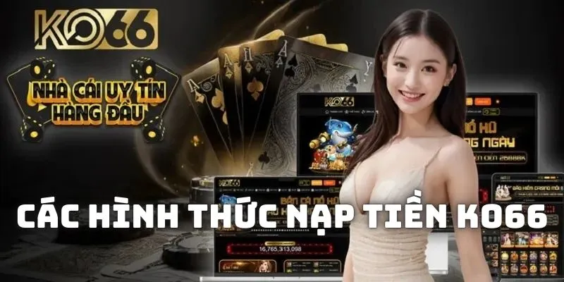 Các hình thức nạp tiền KO66 hiện tại đang có