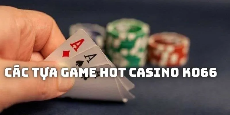 Khám phá những tựa game hot nhất hiện nay tại casino KO66